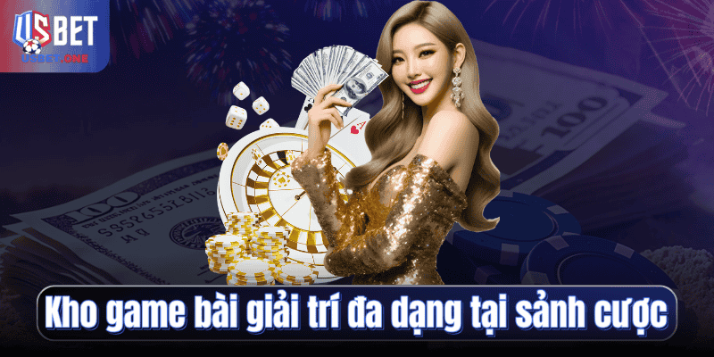 Kho game bài giải trí đa dạng tại sảnh cược