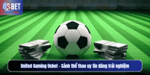United Gaming Usbet – Sảnh thể thao uy tín đáng trải nghiệm