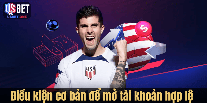 Điều kiện cơ bản để mở tài khoản hợp lệ