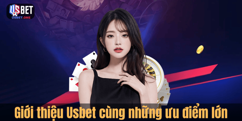 Giới thiệu Usbet cùng những ưu điểm lớn