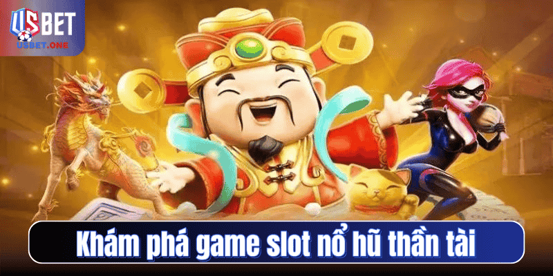 Khám phá game slot nổ hũ thần tài