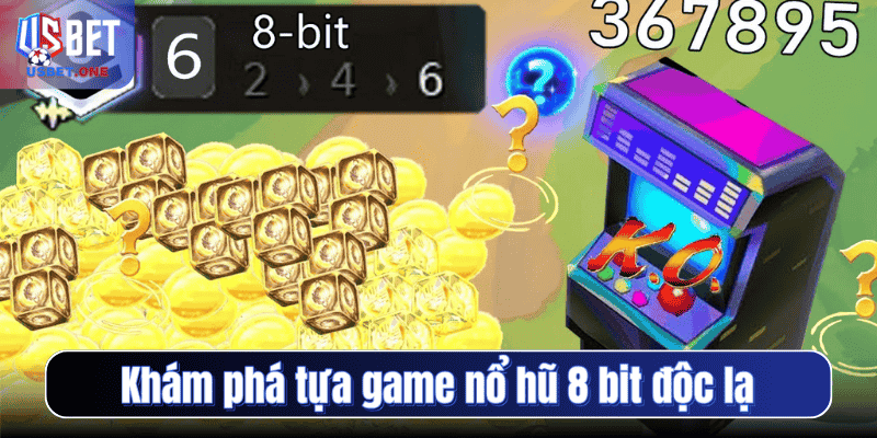 Khám phá tựa game nổ hũ 8 bit độc lạ