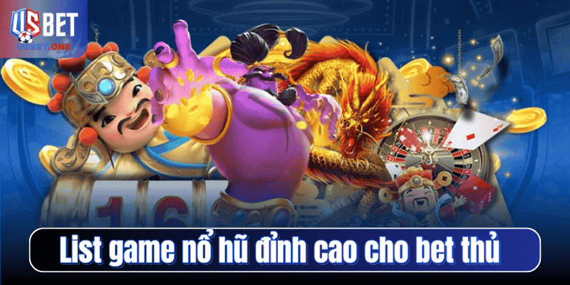 List game nổ hũ đỉnh cao cho bet thủ