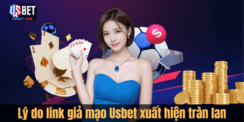 Lý do link giả mạo Usbet xuất hiện tràn lan