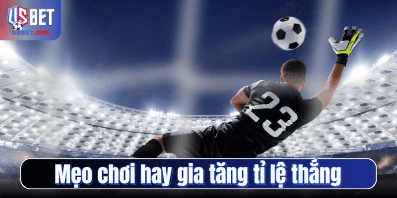 Mẹo chơi hay gia tăng tỉ lệ thắng