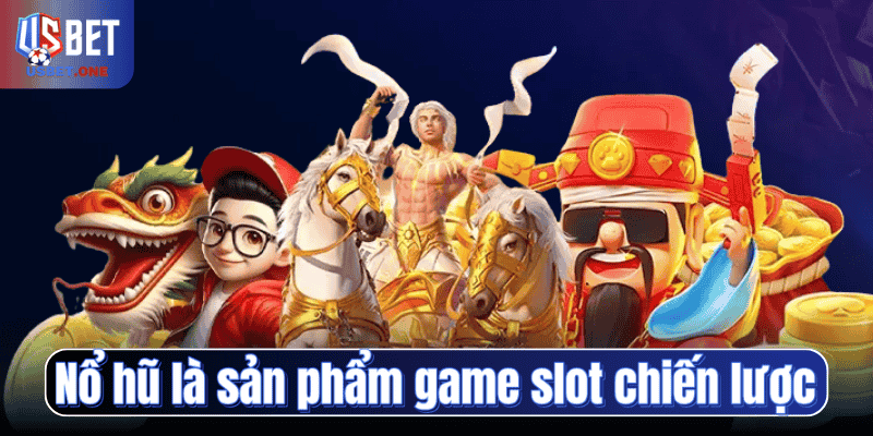Nổ hũ là sản phẩm game slot chiến lược