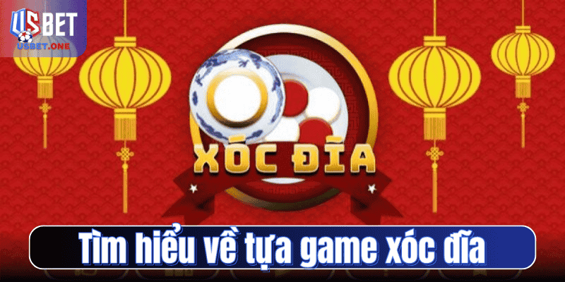 Tìm hiểu về tựa game xóc đĩa