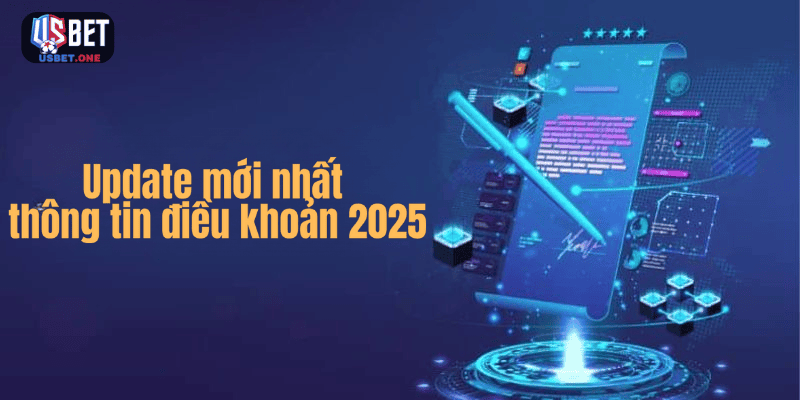 Update mới nhất thông tin điều khoản 2025